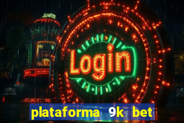 plataforma 9k bet paga mesmo